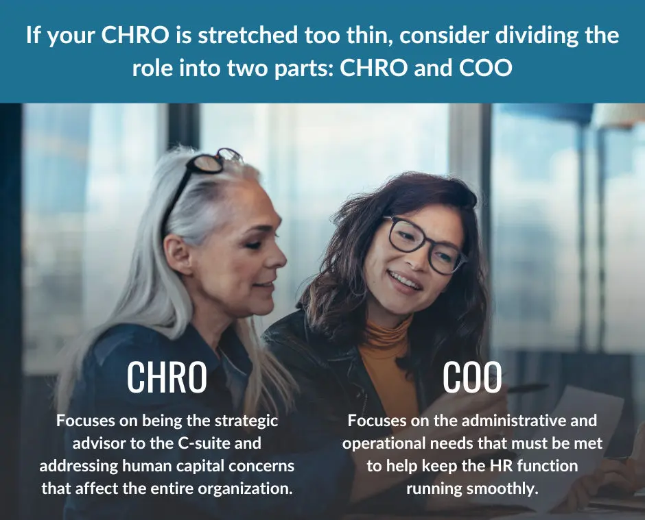 Dividing the CHRO role into to parts allows your CHRO to focus fully on being a strategic advisor.