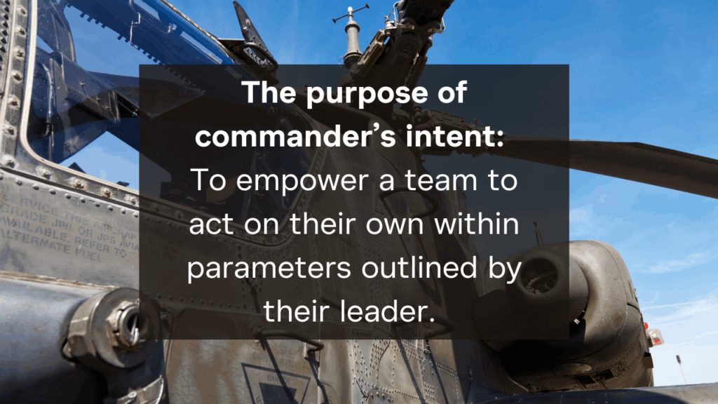 Commander's intent is a way of rethinking decision rights, allowing your team to act quickly within parameters.
