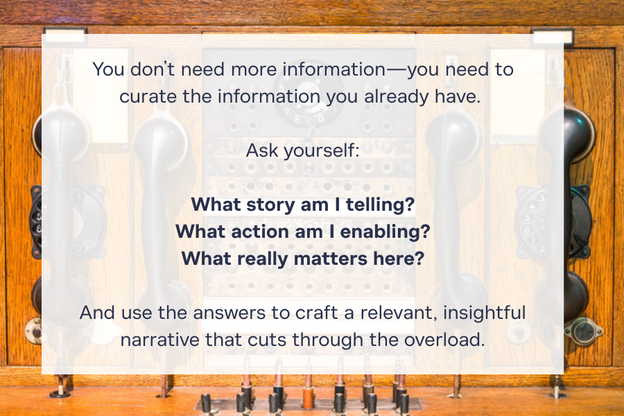 Three tips to help you cut through the information overload and craft a relevant narrative. 