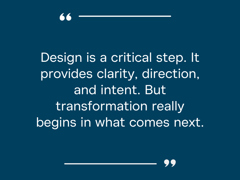 A quote about the importance of a carefully executed transformation when realizing an organization design. 